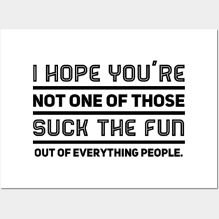 I hope you're not one of those suck the fun out of everything people. Posters and Art